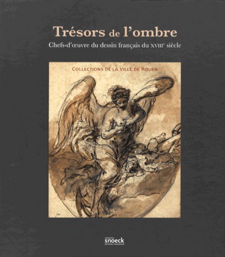 Trésors de l'ombre - Chefs-d'oeuvre du dessin français du XVIIIe siècle, collections de la Ville de Rouen