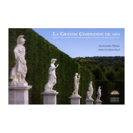 Chefs d'oeuvre sculptés des jardins de Versailles sous Louis XIV, la grande commande de 1674