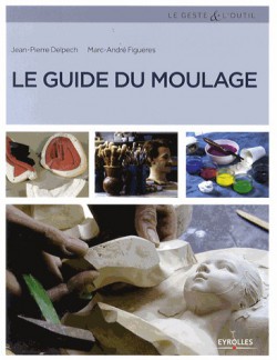 Techniques artistiques - Le guide du moulage