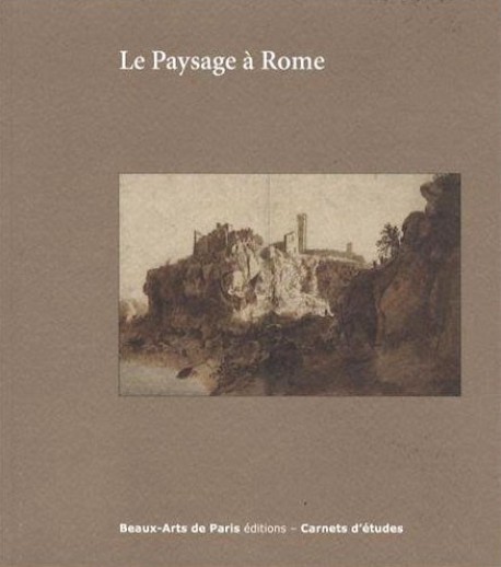 Le paysage à Rome entre 1600 et 1650 - Carnet d'études ENSBA n°30