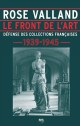 Rose Valland. Le front de l'art - Défense des collections françaises, 1939-1945