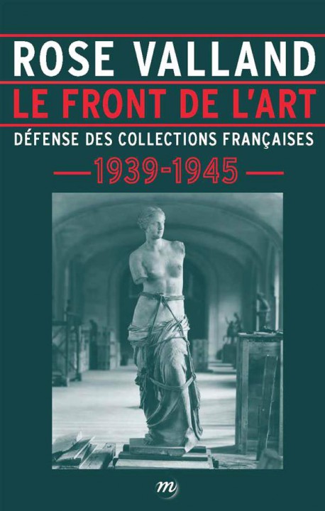 Rose Valland. Le front de l'art - Défense des collections françaises, 1939-1945