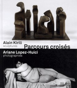 Catalogue d'exposition Parcours croisés - Alain Kirili, sculptures, Ariane Lopez-Huici, photographie"