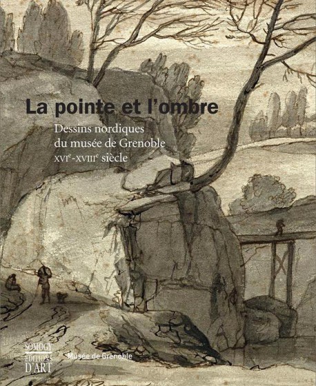 Catalogue d'exposition La pointe et l'ombre - Dessins nordiques du musée de Grenoble XVIe-XVIIIe siècle