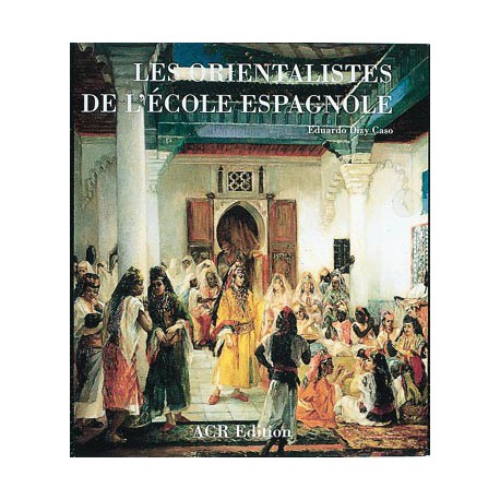 Les Orientalistes de l'Ecole espagnole