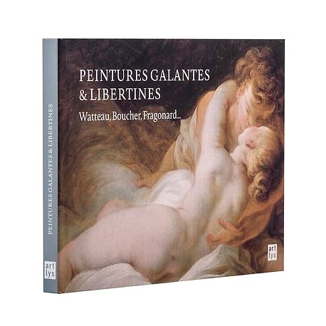 Peintures galantes et libertines - Watteau, Boucher, Fragonard...