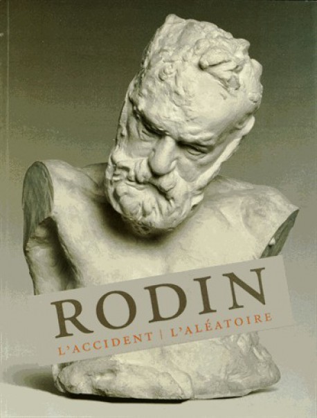 Catalogue d'exposition Rodin, l'accident et l'aléatoire