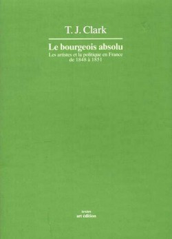Le Bourgeois absolu. Les artistes et la politique en France de 1848 à 1851