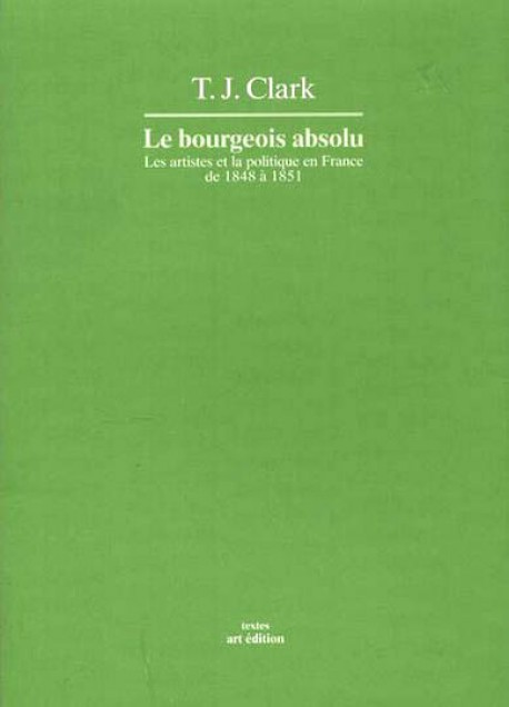 Le Bourgeois absolu. Les artistes et la politique en France de 1848 à 1851