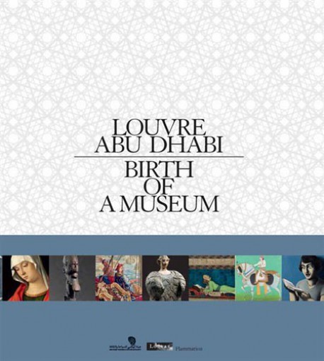 Louvre Abu Dhabi - Birth of a Museum