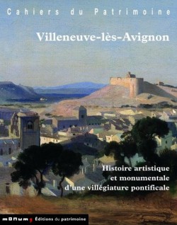 Villeneuve-lès-Avignon. Histoire artistique et monumentale d'un village pontificale