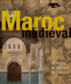 Catalogue d'exposition Le Maroc médiéval, un empire de l'Afrique à l'Espagne