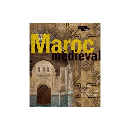 Catalogue d'exposition Le Maroc médiéval, un empire de l'Afrique à l'Espagne