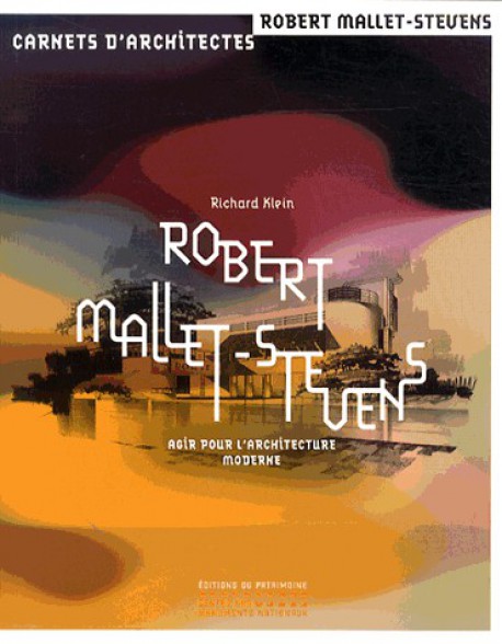 Robert Mallet-Stevens - Agir pour l'architecture moderne