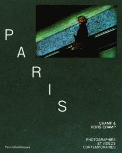 Catalogue d'exposition Paris, champ & hors champ - Photographies et vidéos contemporaines