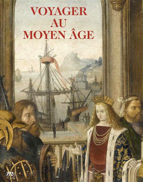 Catalogue d'exposition Voyager au Moyen Age - Musée de Cluny