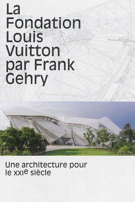 La fondation Louis Vuitton par Frank Gehry - Une architecture pour le XXIe siècle