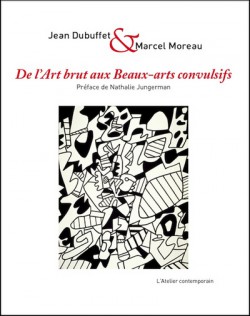 De l'Art Brut aux Beaux-Arts convulsifs, Jean Dubuffet et Marcel Moreau