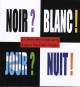 Le livre des contraires - Noir ? Blanc ? Jour ? Nuit ?