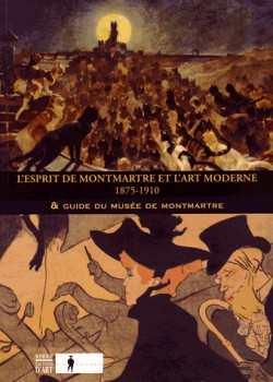 L'esprit de Montmartre et l'art moderne (1875-1910) & Guide du Musée de Montmartre