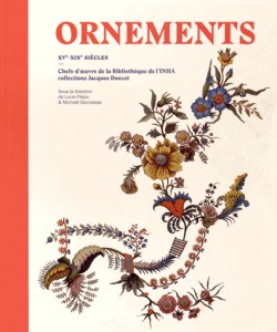 Catalogue d'exposition Ornements XVe-XIXe siècles - Chefs-d'oeuvre de la Bibliothèque de l'INHA