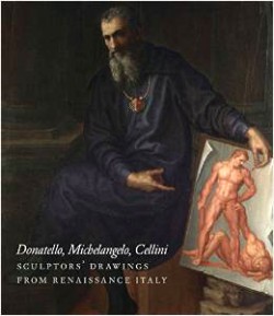 Sculptors' Drawings from Renaissance Italy : Donatello, Michelangelo, Cellini