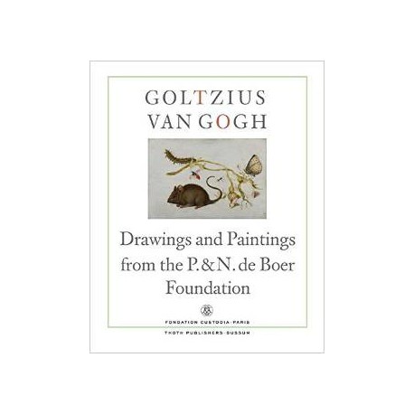 Goltzius to Van Gogh. Drawings and Paintings from the P. & N. de Boer Foundation