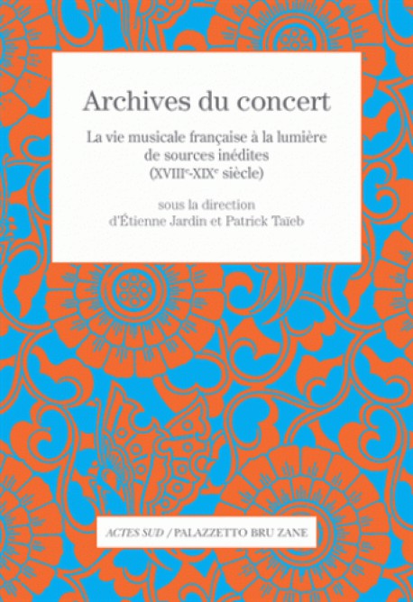 Archives du concert - La vie musicale française à la lumière de sources inédites (XVIIIe-XIXe siècle)