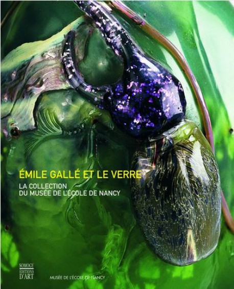 Emile Gallé et le verre - Collection du Musée de l'Ecole de Nancy
