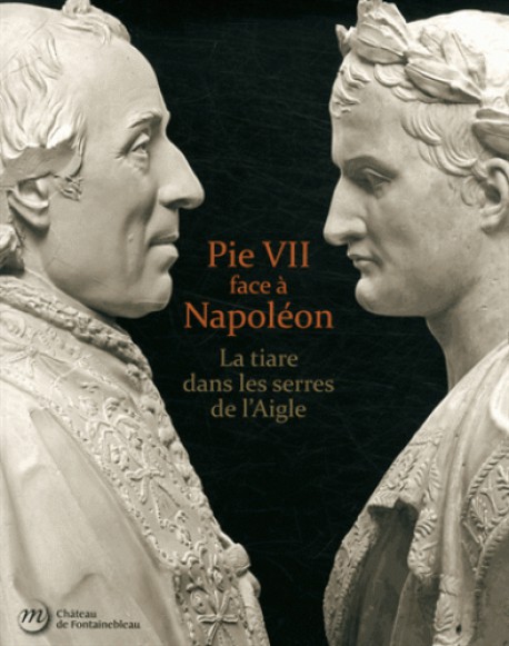 Pie VII face à Napoléon, Rome, Paris, Fontainebleau, 1796-1814 - Château de Fontainebleau