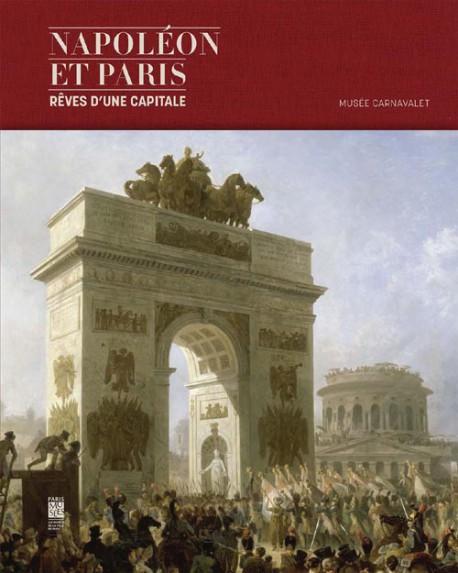 Catalogue d'exposition Napoléon et Paris, rêves d'une capitale
