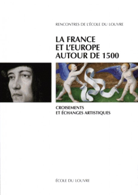 La France et l'Europe autour de 1500 - Croisements et échanges artistiques