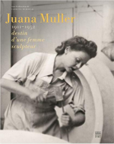 Juana Muller, 1911-1952 destin d'une femme sculpteur