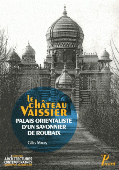 Le château Vaissier - Palais orientaliste d'un savonnier de Roubaix (1892-1929)