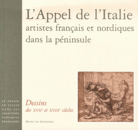 L'appel de l'Italie : artistes francais et nordiques dans la péninsule. Dessins des XVIIe et XVIIIe siècles
