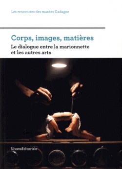 Corps, images, matières - Le dialogue entre la marionnette et les autres arts