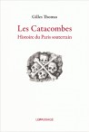 Les catacombes. Histoire du Paris souterrain 