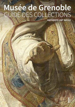 Guide des collections du musée de Grenoble. Tome 1 – De l’antiquité au XIXe siècle 