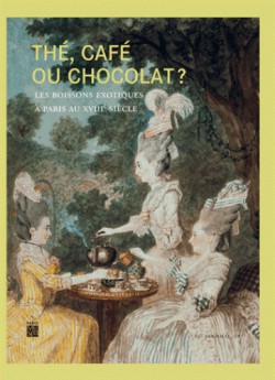 Catalogue d'exposition Thé, café ou chocolat ? Les boissons exotiques au XVIIIe siècle 