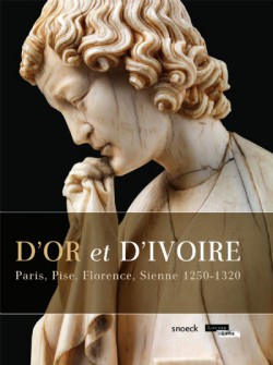 D'or et d'Ivoire - Paris, Pise, Florence, Sienne 1250-1320