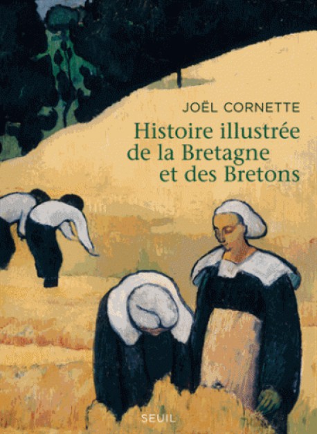 Histoire illustrée de la Bretagne et des Bretons - Ve-XXIe siècles