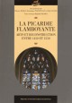 La Picardie flamboyante, arts et reconstruction entre 1450 et 1550