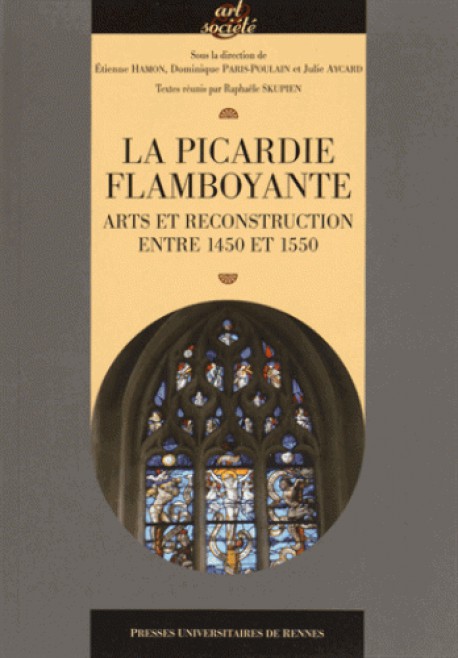 La Picardie flamboyante, arts et reconstruction entre 1450 et 1550
