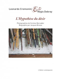 L’Hypothèse du désir - Leonardo Cremonini et Régis Debray
