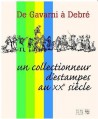 De Gavarni à Debré, un collectionneur d'estampes au XXe siècle