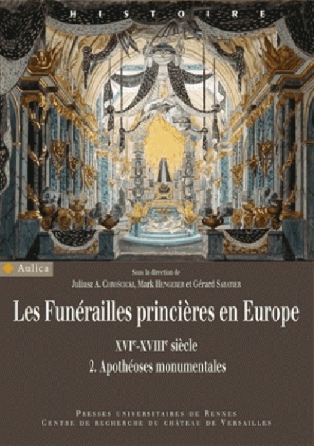 Les funérailles princières en Europe (XVIe-XVIIIe siècle) - Volume 2, Apothéoses monumentales