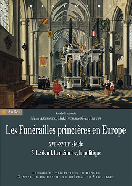 Les funérailles princières en Europe (XVIe-XVIIIe siècle) - Volume 3, Le deuil, la mémoire, la politique