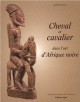 Cheval et cavalier dans l'art d'Afrique noire