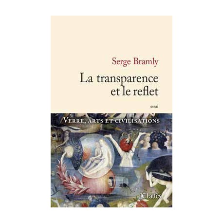 La transparence et le reflet - Verre, arts et civilisations (essai)