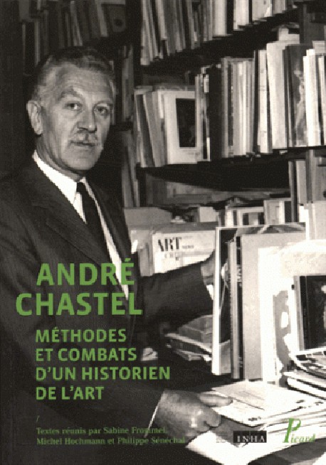 André Chastel, Méthodes et combats d'un historien de l'art